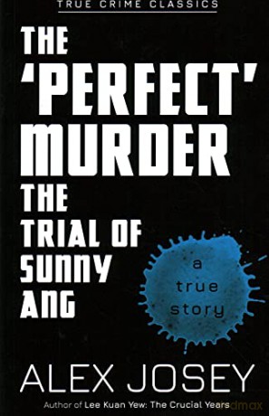 The Perfect Murder- The Trial of Sunny Ang (True Crime Classics) - Alex Josey [KSIĄŻKA]
