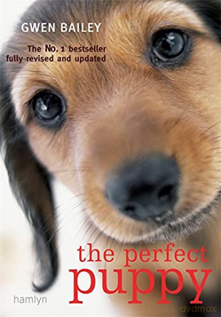 The Perfect Puppy: Take Britain's Number One Puppy Care Book With You: The No. 1 Bestseller fully revised and updated, take Britain's Number One Puppy Care Book With You! - Gwen Bailey [KSIĄŻKA]