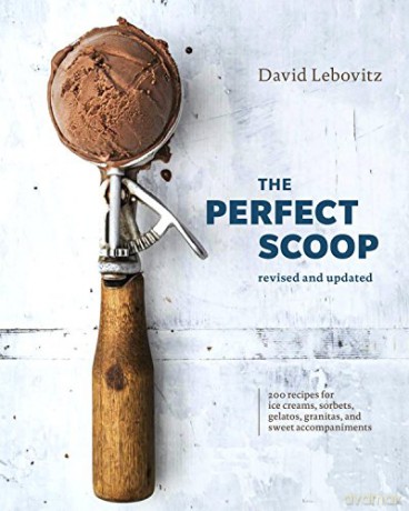 The Perfect Scoop, Revised and Updated: 200 Recipes for Ice Creams, Sorbets, Gelatos, Granitas, and Sweet Accompaniments - David Lebovitz [KSIĄŻKA]