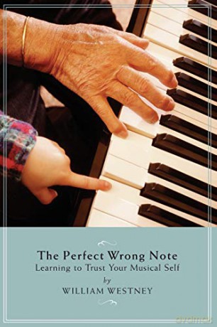 The Perfect Wrong Note: Learning to Trust Your Musical Self (Amadeus) - William Westney [KSIĄŻKA]