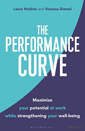 The Performance Curve: Maximize Your Potential at Work while Strengthening Your Well-being - Laura Watkins [KSIĄŻKA]