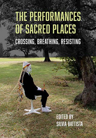 The Performances of Sacred Spaces: Crossing, Breathing, Resisting - Silvia Battista [KSIĄŻKA]