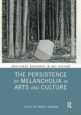 The Persistence of Melancholia in Arts and Culture (Routledge Research in Art History) - Andrea Bubenik [KSIĄŻKA]