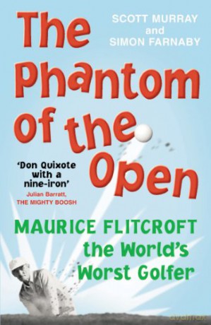 The Phantom of the Open: Maurice Flitcroft, the World's Worst Golfer - NOW A MAJOR FILM STARRING MARK RYLANCE - Scott Murray [KSIĄŻKA]