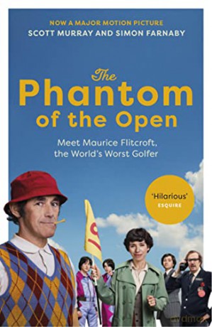 The Phantom of the Open: Maurice Flitcroft, the World's Worst Golfer - NOW A MAJOR FILM STARRING MARK RYLANCE - Scott Murray [KSIĄŻKA]