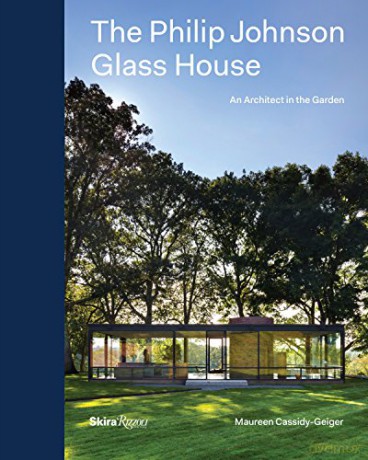 The Philip Johnson Glass House: An Architect in the Garden - Maureen Cassidy-Geiger [KSIĄŻKA]