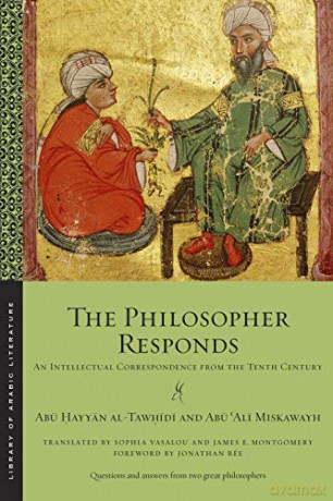 The Philosopher Responds: An Intellectual Correspondence from the Tenth Century: 72 (Library of Arabic Literature) - Ab ayyn al-Tawd [KSIĄŻKA]