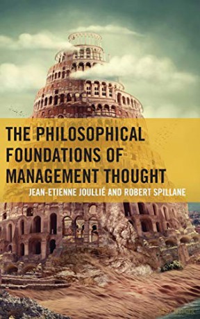 The Philosophical Foundations of Management Thought - Jean-Etienne Joullié [KSIĄŻKA]