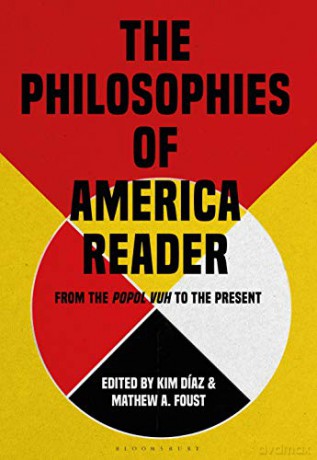 The Philosophies of America Reader: From the Popol Vuh to the Present - Dr Kim Díaz [KSIĄŻKA]