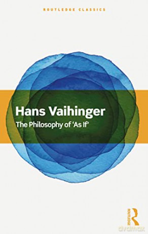 The Philosophy of 'As If' (Routledge Classics) - Hans Vaihinger [KSIĄŻKA]