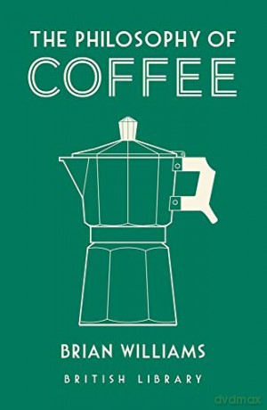 The Philosophy of Coffee (Philosophies) - Brian Williams [KSIĄŻKA]