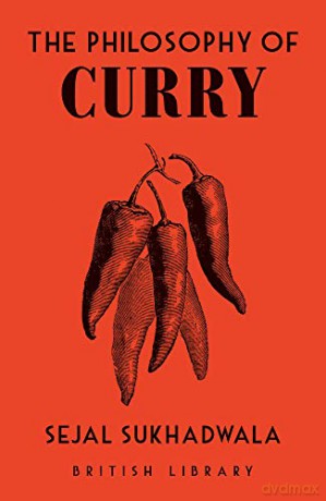 The Philosophy of Curry: 10 (British Library Philosophies) - Sejal Sukhadwala [KSIĄŻKA]