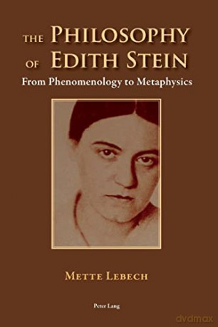 The Philosophy of Edith Stein; From Phenomenology to Metaphysics - Mette Lebech [KSIĄŻKA]