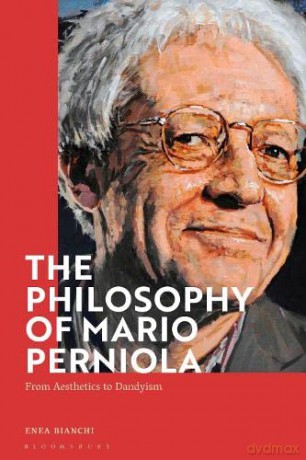 The Philosophy of Mario Perniola: From Aesthetics to Dandyism - Enea Bianchi [KSIĄŻKA]