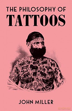 The Philosophy of Tattoos (Philosophies) - John Miller [KSIĄŻKA]