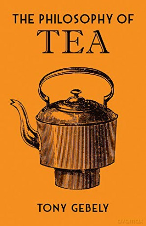 The Philosophy of Tea (Philosophies) - Tony Gebely [KSIĄŻKA]