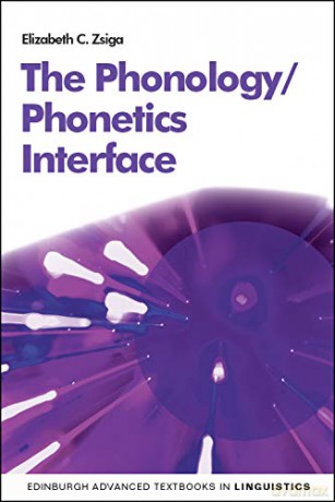 The Phonetics/Phonology Interface (Edinburgh Advanced Textbooks in Linguistics) - Elizabeth Zsiga [KSIĄŻKA]