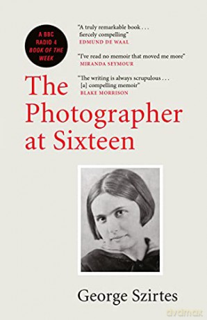 The Photographer at Sixteen: A BBC RADIO 4 BOOK OF THE WEEK - George Szirtes [KSIĄŻKA]
