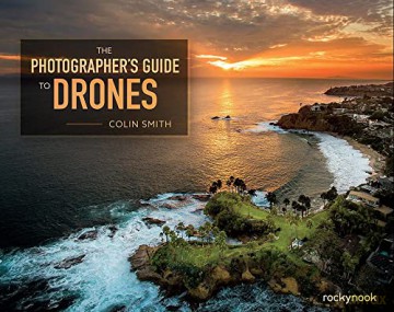 The Photographer's Guide to Drones - Colin Smith [KSIĄŻKA]