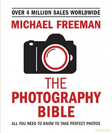 The Photography Bible: All You Need to Know to Take Perfect Photos - Michael Freeman [KSIĄŻKA]