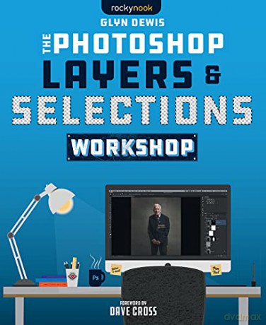 The Photoshop Layers and Selections Workshop - Dewis Glyn [KSIĄŻKA]