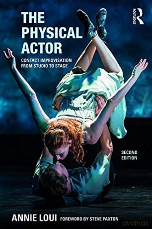The Physical Actor: Contact Improvisation from Studio to Stage - Annie Loui [KSIĄŻKA]