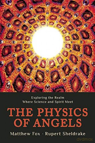 The Physics of Angels: Exploring the Realm Where Science and Spirit Meet - Rupert Sheldrake [KSIĄŻKA]