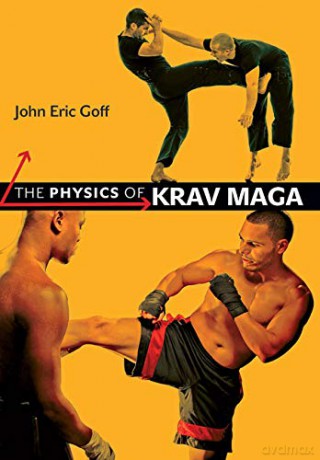 The Physics of Krav Maga - John Eric Goff [KSIĄŻKA]