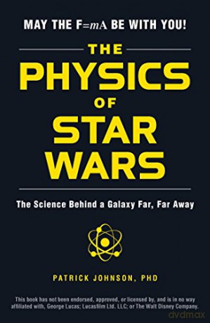The Physics of Star Wars: The Science Behind a Galaxy Far, Far Away - Patrick Johnson [KSIĄŻKA]
