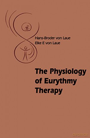 The Physiology of Eurythmy Therapy - Hans-Broder and Elke E. von Laue [KSIĄŻKA]