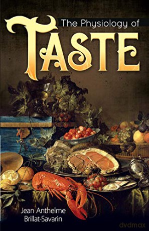 The Physiology of Taste - Jean Anthelme Brillat-Savarin [KSIĄŻKA]