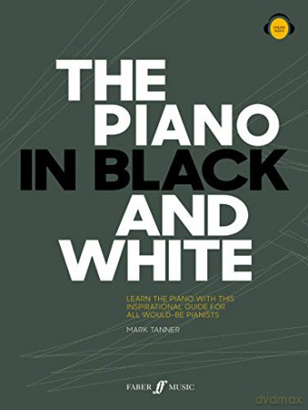 The Piano in Black and White (Piano Solo): Beginner Piano Book, Teach Yourself Piano Book, Learn Piano - Mark Tanner [KSIĄŻKA]