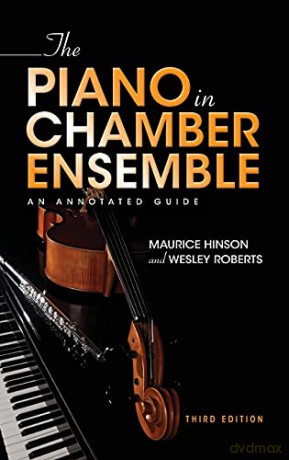 The Piano in Chamber Ensemble, Third Edition: An Annotated Guide - Wesley Roberts [KSIĄŻKA]
