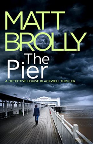 The Pier: 5 (Detective Louise Blackwell) - Matt Brolly [KSIĄŻKA]