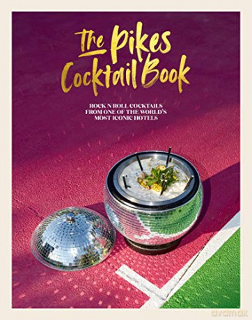 The Pikes Cocktail Book: Rock 'n' roll cocktails from one of the world's most iconic hotels - Dawn Hindle [KSIĄŻKA]