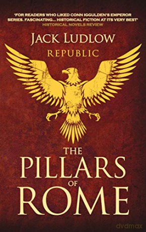 The Pillars of Rome: Two men fight for the soul of the Republic: 1 - Jack Ludlow [KSIĄŻKA]