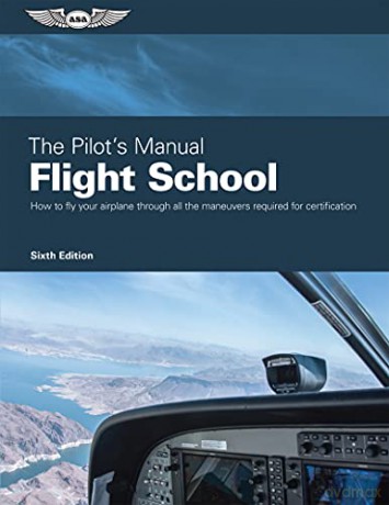 The Pilot's Manual: Flight School: Master the Flight Maneuvers Required for Private, Commercial, and Instructor Certification - Pilot'S Manual Edito [KSIĄŻKA]