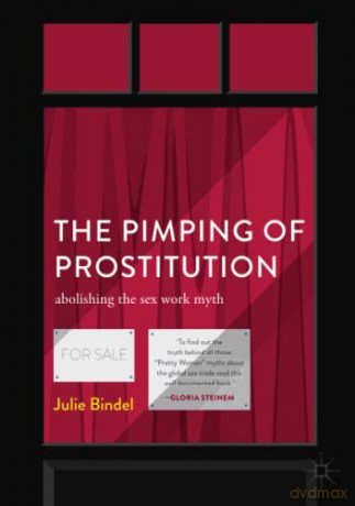 The Pimping of Prostitution: Abolishing the Sex Work Myth - Julie Bindel [KSIĄŻKA]