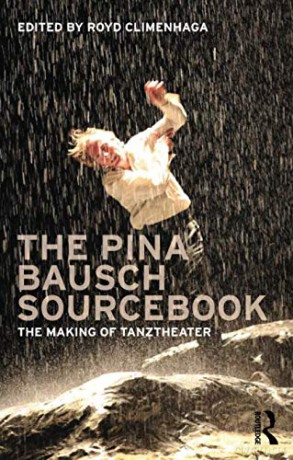 The Pina Bausch Sourcebook: The Making of Tanztheater - Royd Climenhaga [KSIĄŻKA]