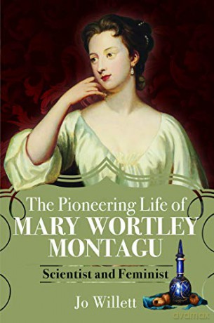 The Pioneering Life of Mary Wortley Montagu: Scientist and Feminist - Jo Willett [KSIĄŻKA]