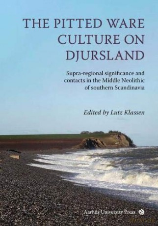 The Pitted Ware Culture on Djursland: Supra-regional significance and contacts in the Middle Neolithic of southern Scandinavia - Lutz Klassen [KSIĄŻKA]