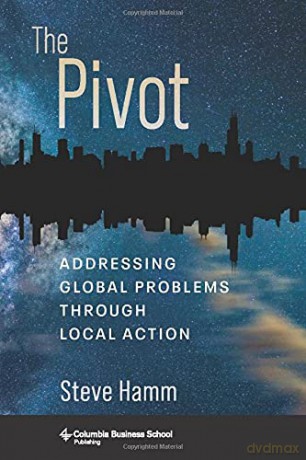 The Pivot: Addressing Global Problems Through Local Action - Steve Hamm [KSIĄŻKA]