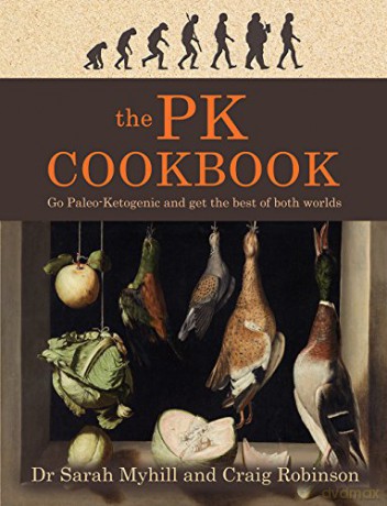 The PK Cookbook: Go Paleo-Keto and Get the Best of Both Worlds - Sarah Myhill [KSIĄŻKA]