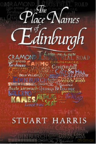 The Place Names of Edinburgh: Their Origins and History - Stuart Harris [KSIĄŻKA]