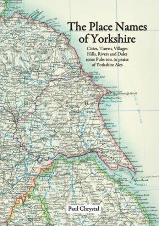 The Place Names of Yorkshire: Cities, Towns, Villages, Hills, Rivers and Dales Some Pubs Too, in Praise of Yorkshire Ales - Paul Chrystal [KSIĄŻKA]