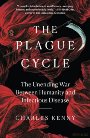 The Plague Cycle: The Unending War Between Humanity and Infectious Disease - Charles Kenny [KSIĄŻKA]