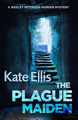 The Plague Maiden: Number 8 in series (Wesley Peterson): Book 8 in the DI Wesley Peterson crime series - Kate Ellis [KSIĄŻKA]