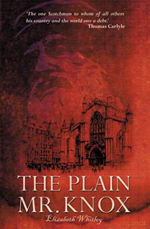 The Plain Mr. Knox (Biography) - Elizabeth Whitley [KSIĄŻKA]