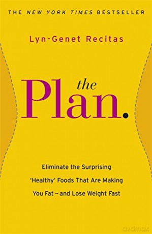 The Plan: Eliminate the Surprising 'Healthy' Foods that are Making You Fat - and Lose Weight Fast - Lyn-Genet Recitas [KSIĄŻKA]