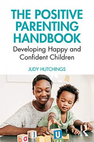 The Positive Parenting Handbook: Developing happy and confident children - Judy Hutchings [KSIĄŻKA]